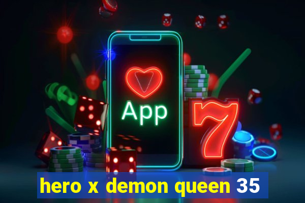 hero x demon queen 35